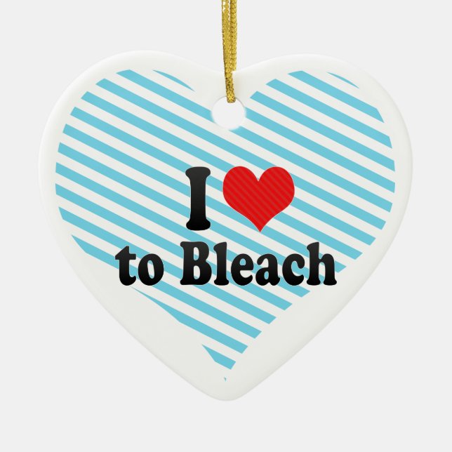 I Love to Bleach Ceramic Tree Decoration (Front)