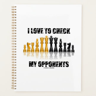 I Love To Check My Opponents Chess Player Saying Planner