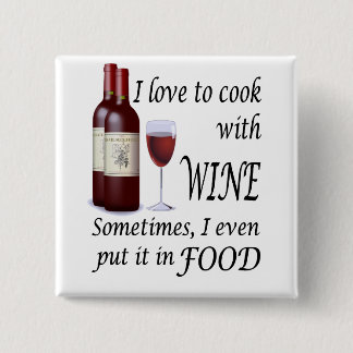I Love To Cook With Wine - Even In Food 15 Cm Square Badge