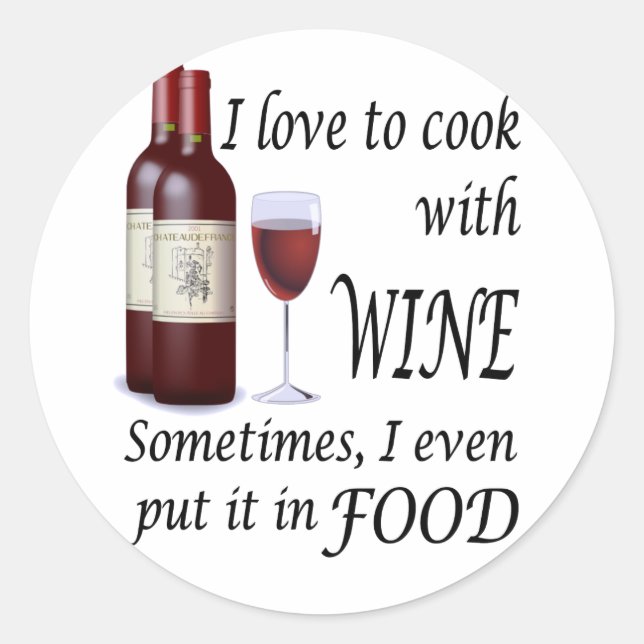 I Love To Cook With Wine - Even In Food Classic Round Sticker (Front)