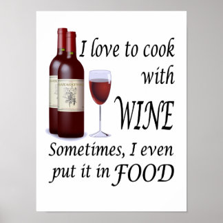 I Love To Cook With Wine - Even In Food Poster