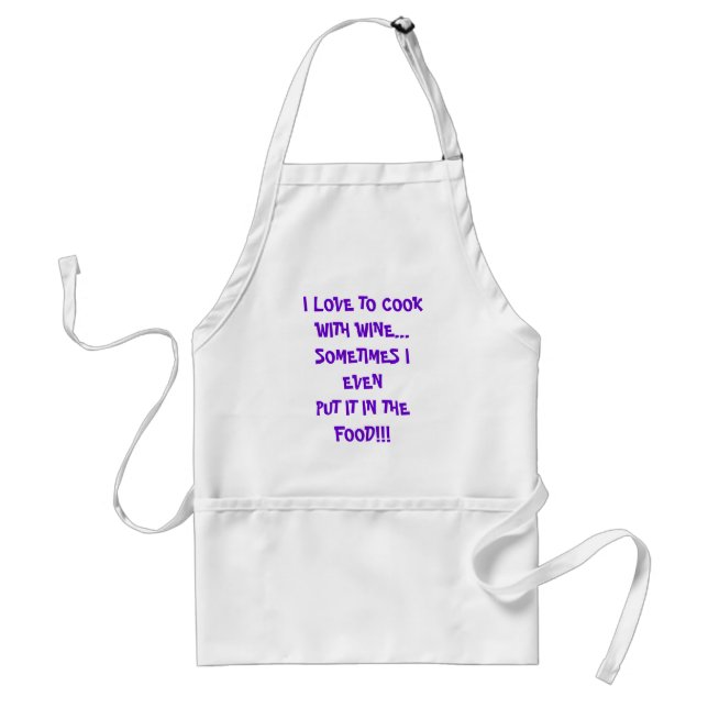 I LOVE TO COOK WITH WINE...SOMETIMES I EVENPUT ... STANDARD APRON (Front)