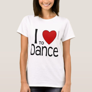 I Love To Dance T-Shirt