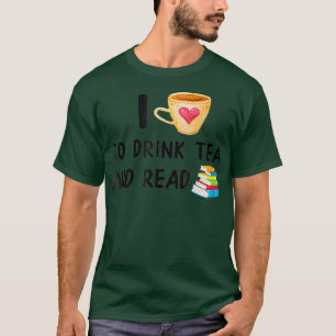I Love To Drink Tea and Read Reading Books T-Shirt
