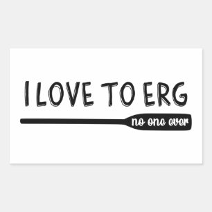 I Love To Erg No One Ever - Loves Rowing Rower Rectangular Sticker
