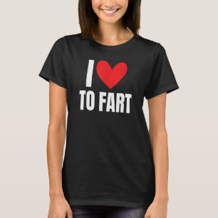 I Love To Fart Farting Sound Hilarious Joke Gag C T-Shirt