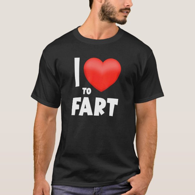 I Love To Fart  Father's Day Gift I Heart Farting T-Shirt (Front)