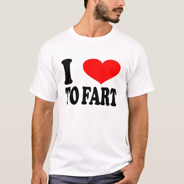 I Love To Fart Funny T-Shirt (Front)