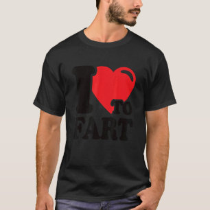 I Love To Fart I Heart Farting  Farter T-Shirt