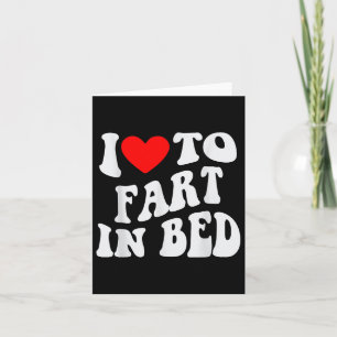 I Love To Fart In Bed  Card