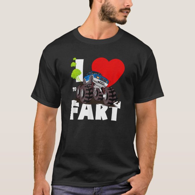 I Love To Fart Monster Truck Adults Kids Funny Far T-Shirt (Front)