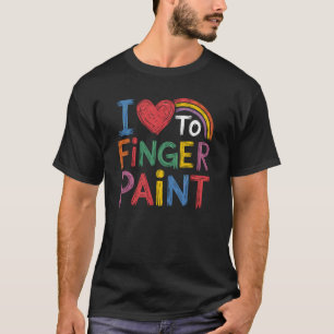 I Love To Finger Paint Classroom Art Kids Girls T-Shirt