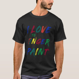 I LOVE TO FINGER PAINT - I Heart to Finger Paint I T-Shirt