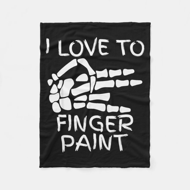 I Love To Finger Paint I'm Paint Skeleton Hands Ha Fleece Blanket (Front)