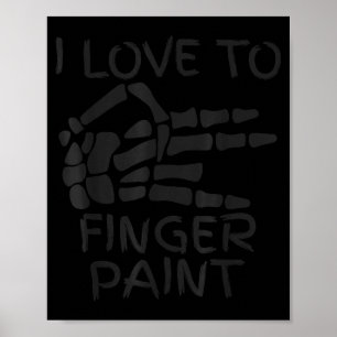 I Love To Finger Paint I'm Paint Skeleton Hands Ha Poster