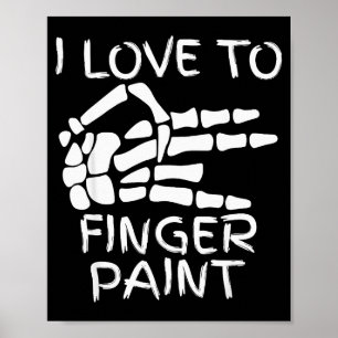 I Love To Finger Paint I'm Paint Skeleton Hands Ha Poster