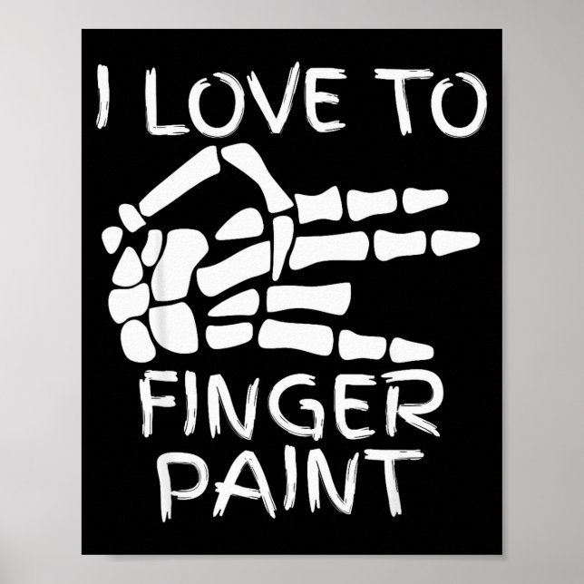 I Love To Finger Paint I'm Paint Skeleton Hands Ha Poster (Front)