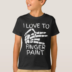 I Love To Finger Paint I'm Paint Skeleton Hands Ha T-Shirt