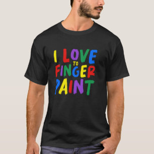 I Love To Finger Paint Kids Art Painting T-Shirt