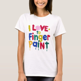 I Love to Finger Paint T-Shirt