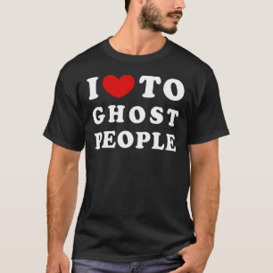 I Love To Ghost People I Heart To Ghost People T-Shirt