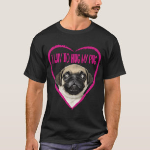 I Love To Hug My Pug Dog Picture T-Shirt