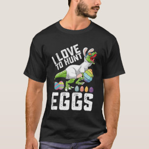 I Love To Hunt Eggs Easter Dinosaur T Rex T-Shirt