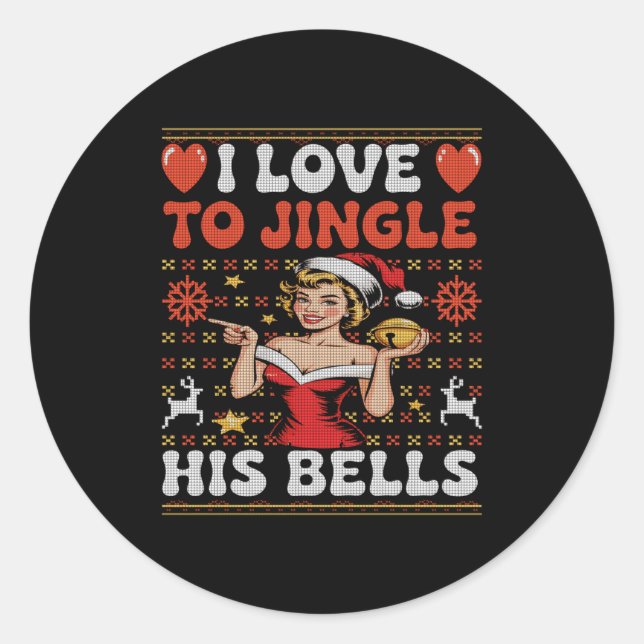 I Love To Jingle His Bells Stuff Her Stocking Ugly Classic Round Sticker (Front)