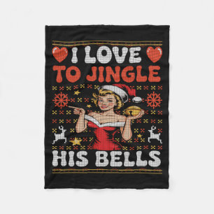 I Love To Jingle His Bells Stuff Her Stocking Ugly Fleece Blanket