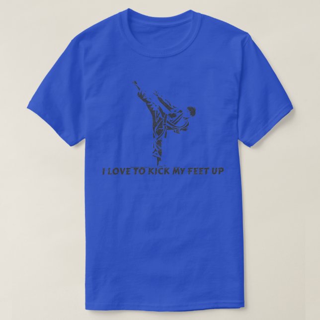 I Love to Kick My Feet Up 1 T-Shirt (Design Front)