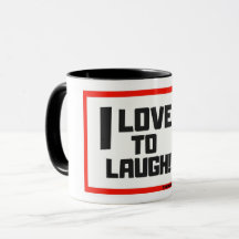 I LOVE TO LAUGH / COFFEE MUG