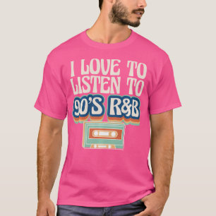 I Love To Listen To 90S Rb Music Lover T-Shirt
