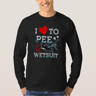I Love To Pee In My Wet Suit Scuba Diver Underwate T-Shirt