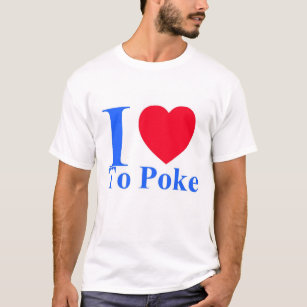 I love to poke T Shirt