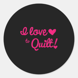 I Love To Quilt T Shirt  Classic Round Sticker