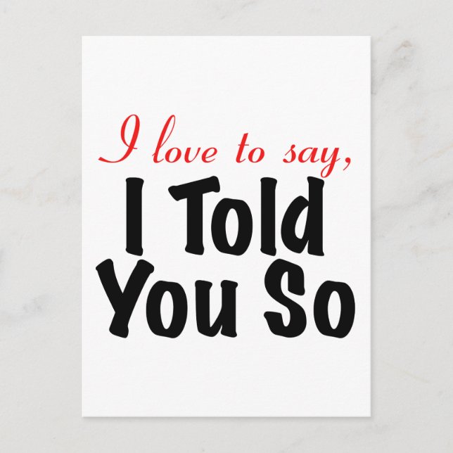 I love to say I told you so Postcard (Front)