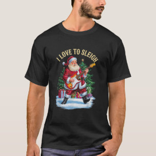 I Love to Sleigh Santa Playing Rock Electric Guita T-Shirt