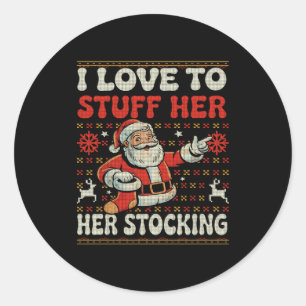 I Love To Stuff Her Stocking Jingle His Bells Ugly Classic Round Sticker