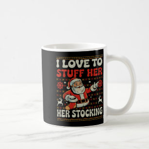 I Love To Stuff Her Stocking Jingle His Bells Ugly Coffee Mug