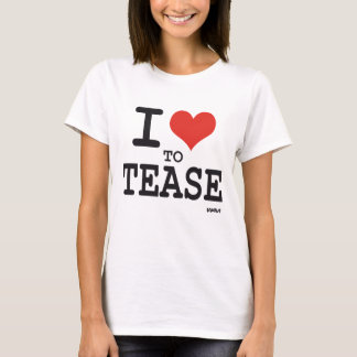 I love to tease T-Shirt