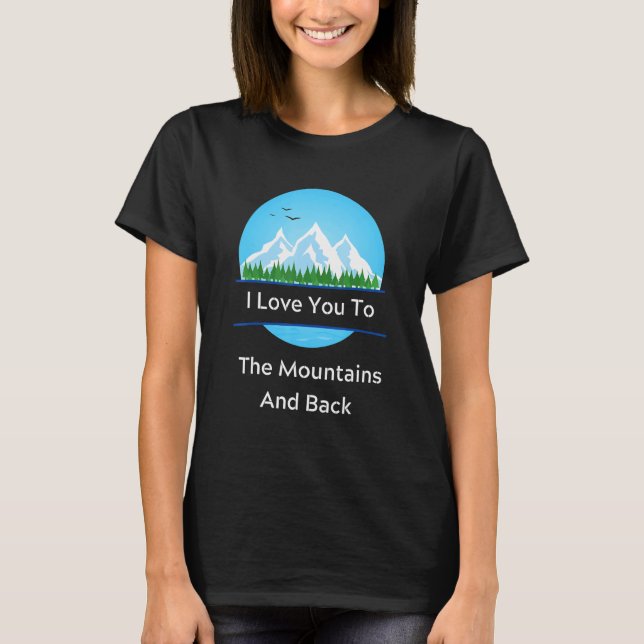 I Love To The Mountains Funny For Camper Camping L T-Shirt (Front)