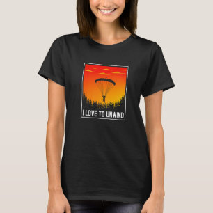 I Love To Unwind Paragliding Paraglider Parachute  T-Shirt