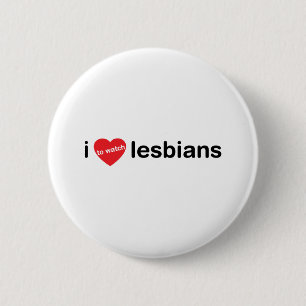 I love to watch lesbians 6 cm round badge