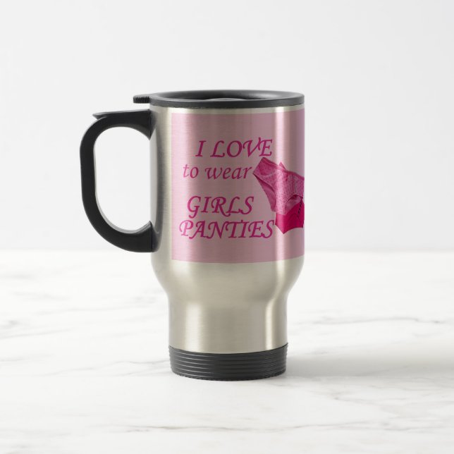 I LOVE to wear GIRL'S PANTIES Travel Mug (Left)