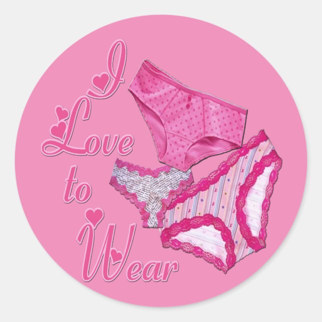 I Love to Wear Panties Classic Round Sticker (Front)
