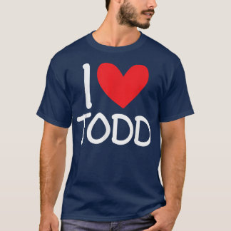 I Love Todd Name Personalised Men Guy BFF Friend H T-Shirt