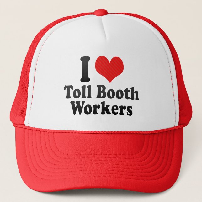 I Love Toll Booth Workers Trucker Hat (Front)