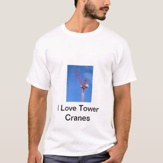 I Love Tower Cranes T-Shirt