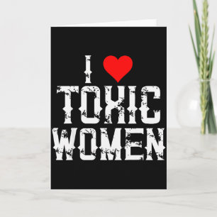 I Love Toxic Women Funny Single Person Valentines Card