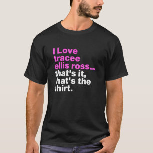 I Love Tracee Ellis Ross That's It That's The App T-Shirt